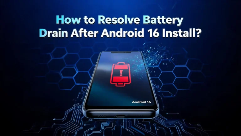 How to Fix Battery Drain After Android 16 Update?