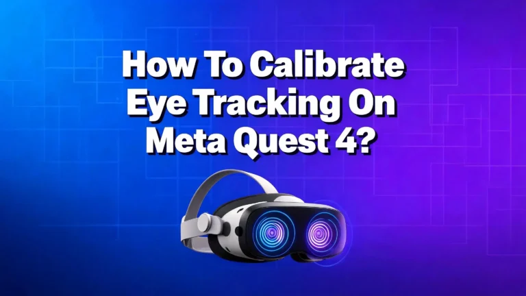 How To Calibrate Eye Tracking On Meta Quest 4?