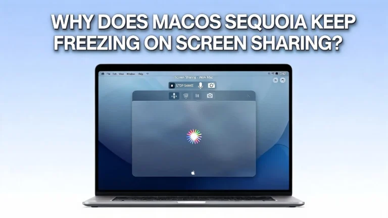 Why Does macOS Sequoia Keep Freezing On Screen Sharing?