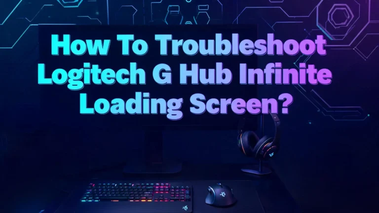How To Troubleshoot Logitech G Hub Infinite Loading Screen?