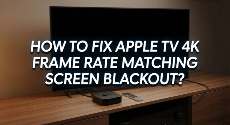 How To Fix Apple TV 4K Frame Rate Matching Screen Blackout?