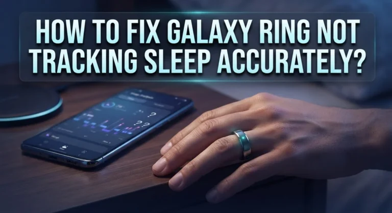 How To Fix Galaxy Ring Not Tracking Sleep Accurately?
